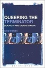 Cover: Queering The Terminator - Bloomsbury Academic USA