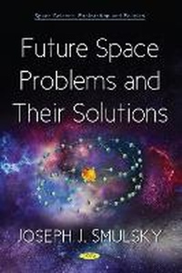 Enlarge image Cover: Future Space Problems and Their Solutions - Nova Science Publishers Inc