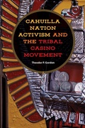 Cover: Cahuilla Nation Activism and the Tribal Casino Movement - University of Nevada Press