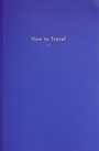 Cover: How to Travel - The School of Life Press