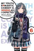 Cover: My Youth Romantic Comedy Is Wrong, As I Expected, Vol. 6 (light novel) - Yen Press