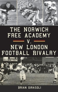 Abbildung von: The Norwich Free Academy V. New London Football Rivalry - History Press Library Editions