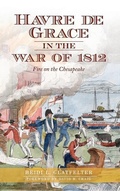 Cover: Havre de Grace in the War of 1812 - History Press Library Editions