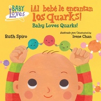 Abbildung von: !Al bebe le encantan los quarks! / Baby Loves Quarks! (Spanish Bilingual Edition) - Charlesbridge Publishing,U.S.