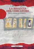 Cover: La bisaccia del cercatore. Scarti minimi per il futuro - Paginealtre;Edizioni La Meridiana
