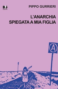 Abbildung von: L' anarchia spiegata a mia figlia - Fuori collana;BFS Edizioni