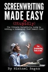 Abbildung von: Screenwriting Made (Stupidly) Easy - Scriptbully