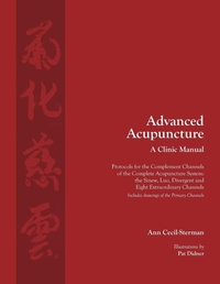 Abbildung von: Advanced Acupuncture, A Clinic Manual - Ann Cecil-Sterman, Pllc