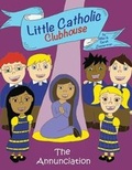 Cover: Little Catholic Clubhouse & the Annunciation - Little Catholic Clubhouse