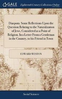 Enlarge image Cover: Diaspora. Some Reflections Upon the Question Relating to the Naturalization of Jews, Considered as a Point of Religion. in a Letter from a Gentleman in the Country, to His Friend in Town - Gale Ecco, Print Editions