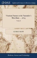Cover: Vivarium Naturae or the Naturalist's Miscellany. ... of 25; Volume 8 - Gale Ecco, Print Editions