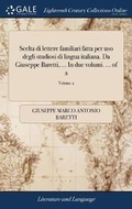 Cover: Scelta Di Lettere Familiari Fatta Per USO Degli Studiosi Di Lingua Italiana. Da Giuseppe Baretti, ... in Due Volumi. ... of 2; Volume 2 - Gale Ecco, Print Editions
