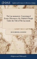 Cover: The Lay-Monastery. Consisting of Essays, Discourses, &c. Publish'd Singly Under the Title of the Lay-Monk - Gale Ecco, Print Editions