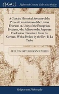 Cover: A Concise Historical Account of the Present Constitution of the Unitas Fratrum; Or, Unity of the Evangelical Brethren, Who Adhere to the Augustan Confession. Translated from the German, with a Preface by the Rev. B. La Trobe - Gale Ecco, Print Editions