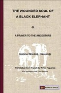 Cover: The Wounded Soul of a Black Elephant & a Prayer to the Ancestors - Books of Africa
