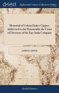 Cover: Memorial of Colonel James Capper, Addressed to the Honourable the Court of Directors of the East India Company - Gale Ecco, Print Editions