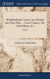 Enlarge image Cover: MR Rutherfoord's Letters, Now Divided Into Three Parts. ... in Two Volumes. the Sixth Edition. of 2; Volume 1 - Gale Ecco, Print Editions