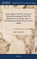 Cover: Songs, Duetts, Trios, &c. in the new Musical Entertainment Called The Shamrock; or, St. Patrick's day. As Performed at the Theatre-Royal, Covent-Garden - Gale Ecco, Print Editions