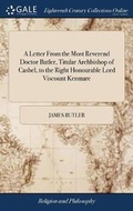 Cover: A Letter From the Most Reverend Doctor Butler, Titular Archbishop of Cashel, to the Right Honourable Lord Viscount Kenmare - Gale Ecco, Print Editions