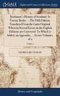 Cover: Buchanan's History of Scotland. In Twenty Books. ...The Fifth Edition. Translated From the Latin Original. Wherein Several Errors in the English Editions are Corrected. To Which is Added, an Appendix, ... In two Volumes. of 2; Volume 2 - Gale Ecco, Print Editions