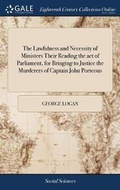 Cover: The Lawfulness and Necessity of Ministers Their Reading the Act of Parliament, for Bringing to Justice the Murderers of Captain John Porteous - Gale Ecco, Print Editions