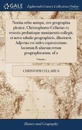 Cover: Notitia Orbis Antiqui, Sive Geographia Plenior, Christophorus Cellarius Ex Vetustis Probatisque Monimentis Collegit, Et Novis Tabulis Geographicis, Illustravit. Adjectus Est Index Copiosissimus Locorum & Aliarum Rerum Geographicarum. of 2; Volume 1 - Gale Ecco, Print Editions