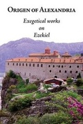 Cover: Origen of Alexandria: Exegetical Works on Ezekiel - Chieftain Publishing Ltd