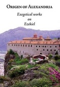 Cover: Origen of Alexandria: Exegetical Works on Ezekiel - Chieftain Publishing Ltd