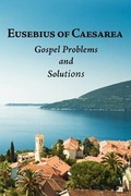 Cover: Eusebius of Caesarea: Gospel Problems and Solutions - Chieftain Publishing Ltd