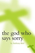 Cover: The God Who Says Sorry - Anthony Bird