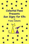 Cover: Celestial Paws Presents Sun Signs for K9's by Fiona Celeste - Celestial Paws