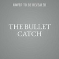 Cover: The Bullet Catch Lib/E - Spoken Realms