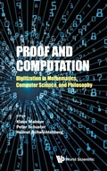 Cover: Proof And Computation: Digitization In Mathematics, Computer Science, And Philosophy - World Scientific Publishing Co Pte Ltd