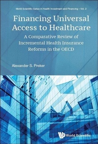 Enlarge image Cover: Financing Universal Access To Healthcare: A Comparative Review Of Incremental Health Insurance Reforms In The Oecd - World Scientific Publishing Co Pte Ltd