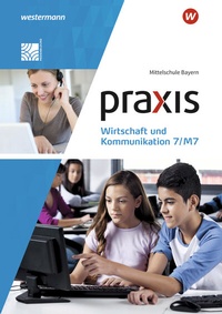 Abbildung von: Praxis Wirtschaft und Kommunikation - Ausgabe 2019 für Mittelschulen in Bayern - Westermann Schulbuchverlag