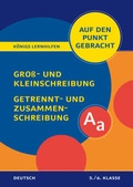 Cover: K&ouml;nigs Lernhilfen: Auf den Punkt gebracht: Gro&szlig;- und Kleinschreibung, Getrennt- und Zusammenschreibung - Klasse 5/6 - Bange, C