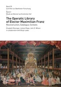 Cover: The Operatic Library of Elector Maximilian Franz - Gemeinn&uuml;tziger Verein "Beethoven-Haus Bonn"