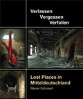 Cover: Lost Places in Mitteldeutschland - Sch&auml;fer Druck & Verlag