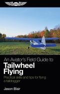 Cover: Aviator's Field Guide to Tailwheel Flying - Aviation Supplies & Academics, Inc.