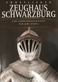 Cover: F&uuml;rstliches Zeughaus Schwarzburg - Th&uuml;ringer Landesmuseum Heidecksburg Rudolstadt