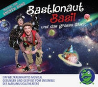 Abbildung von: Bastlonaut Basil und das grosse Glück, Hörspiel - Grossengaden Verlag