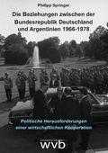 Cover: Die Beziehungen zwischen der Bundesrepublik Deutschland und Argentinien 1966-1978 - wvb Wissenschaftlicher Verlag Berlin