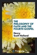 Cover: The Philosophy of Faith and the Fourth Gospel - Trieste Publishing