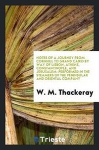 Abbildung von: Notes of a Journey from Cornhill to Grand Cairo by Way of Lisbon, Athens, Constantinople, and Jerusalem - Trieste Publishing