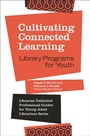 Cover: Cultivating Connected Learning - Libraries Unlimited Inc