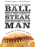 Cover: How to Hit a Curveball, Grill the Perfect Steak, and Become a Real Man - Tyndale House Publishers