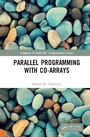Cover: Parallel Programming with Co-arrays - Chapman & Hall/CRC