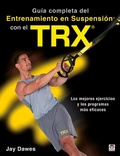 Cover: Gu&iacute;a completa del entrenamiento en suspensi&oacute;n con el TRX : los mejores ejercicios y los programas m&aacute;s eficaces - Ediciones Tutor, S.A.