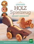 Cover: Lustiges Holzspielzeug selbst gemacht! - Stocker, L