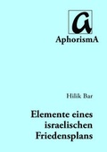 Cover: Grundri&szlig; einer diplomatischen Regelung des israelisch-pal&auml;stinensischen Konflikts und Wege zur Schaffung einer diplomatischen Perspektive und einer positiven Dynamik in Richtung eines Abkommens - AphorismA
